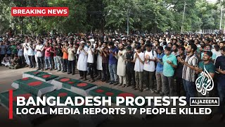 Bangladesh protests Local media reports 17 people killed [upl. by Aneen]