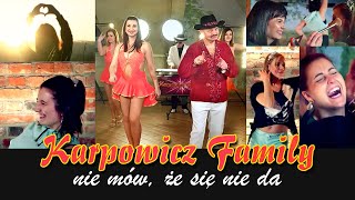 Karpowicz Family  Nie mów że się nie da [upl. by Arfihs]