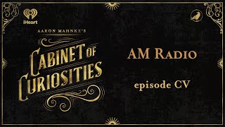 Ep 105 AM Radio  AARON MAHNKES CABINET OF CURIOSITIES [upl. by Imeka32]