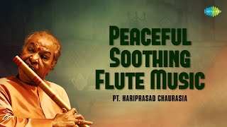 Pandit Hariprasad Chaurasia  Peaceful Soothing Flute Music  Indian Classical Instrumental Music [upl. by Anailil]