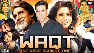 Waqt The Race Against Time Full Movie  Amitabh Bachchan  Akshay Kumar  Priyanka  Review amp Facts [upl. by Fortunio]