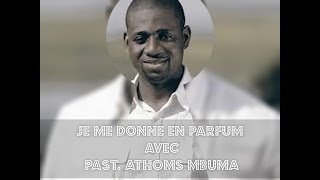 Pasteur Athoms MBUMA  Je me donne en parfum  Na mikabi ehh [upl. by Oyr]