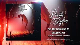 Pacific Skyline  Dreamy Eyes Official Stream Video [upl. by Macmullin755]