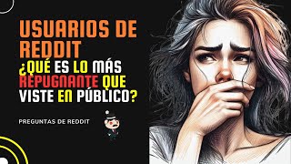 ¿Qué es lo más repugnante que viste en público Preguntas de Reddit en Español [upl. by Rolyab]