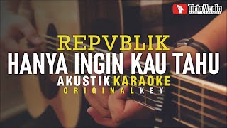 hanya ingin kau tahu  repvblik akustik karaoke [upl. by Kelam]