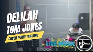 DELILAH TOM JONES II COVER IPUNG TANJUNG [upl. by Harehs]