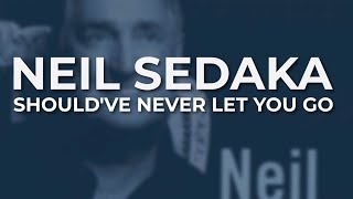 Neil Sedaka  Shouldve Never Let You Go Official Audio [upl. by Yance]