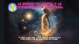 quotLA CIUDAD CELESTIAL Y LA RECONCILIACIÓN UNIVERSALquot Subtitulos Espanol [upl. by Maegan]