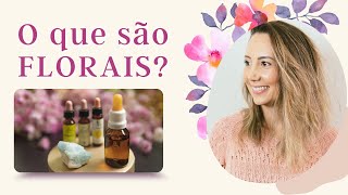 O que são Florais e como você pode usar para ajudar as pessoas 🌸 Tratamento natural em saúde [upl. by Diet]