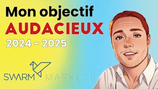 Swarm Markets  Mon objectif audacieux pour 2024  2025 SMT [upl. by Toblat]