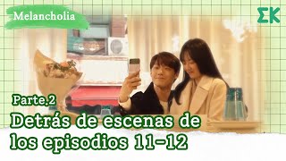 Melancholia Parte2 Detrás de escenas de los episodios 1112  EntretenimientoKoreano [upl. by Stanhope263]