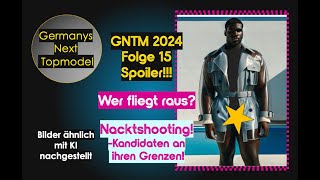 GNTM 2024 Folge 15 Spoiler Wer fliegt raus Nacktshooting – Kandidaten an ihren Grenzen [upl. by Aivat]