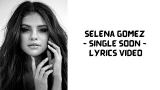 Selena Gomez Single Soon Lyrics [upl. by Nasaj]