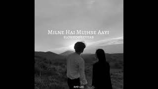 Milne Hai Mujhse Aayi  Lofi Slowed  Reverb  Arijit Singh RampD lofi [upl. by Yatnoed]