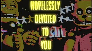 HOPELESSLY DEVOTED TO YOU  FNAF [upl. by Ferde311]