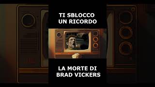 VI SBLOCCO UN RICORDO  LA MORTE DI BRAD VICKERS [upl. by Htiekram]