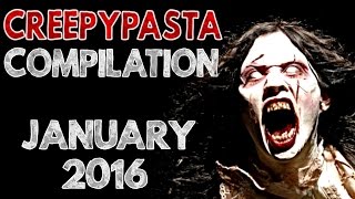 CREEPYPASTA COMPILATION JANUARY 2016 [upl. by Megdal]