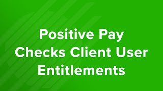 Positive Pay Checks Client User Entitlements Tutorial [upl. by Eiaj]