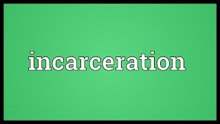 Incarceration Meaning [upl. by Aicirtap]