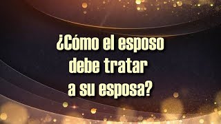 ¿Cómo el esposo debe tratar a su esposa [upl. by Candace]