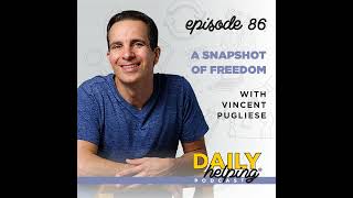 Ep 086 A Snapshot Of Freedom  with Vincent Pugliese [upl. by Eanej]