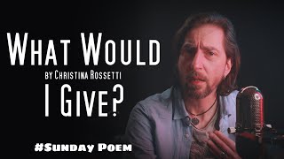 quotWhat Would I Givequot by Christina Rossetti  Sunday Poem [upl. by Amzaj]