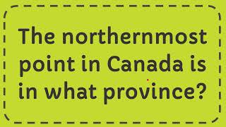 The northernmost point in Canada is in what province [upl. by Kelleher]