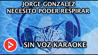 Necesito poder respirar  Jorge Gonzalez KARAOKE CON LETRAS [upl. by Enenaej]