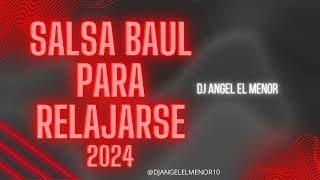 SALSA BAUL PARA RELAJARSE 2024 DJ ANGEL EL MENOR [upl. by Novets674]