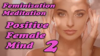 POSITIVE FEMALE MIND 2  Feminizing Meditation  MTF TG PreOp PostOp LGTBQ [upl. by Vokay]