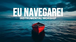 FUNDO MUSICAL EU NAVEGAREI  Instrumental Worship [upl. by Aseretairam704]