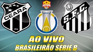 CEARÁ X SANTOS AO VIVO Campeonato Brasileiro Série B 14ª Rodada  NARRAÇÃO [upl. by Anali]