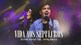 Matheus Goulart feat Lorena Ometto  Vida aos Sepulcros  Clipe Oficial [upl. by Shaylah987]