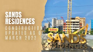 SANDS RESIDENCES CONSTRUCTION UPDATES AS OF MARCH 2022 [upl. by Calvina673]