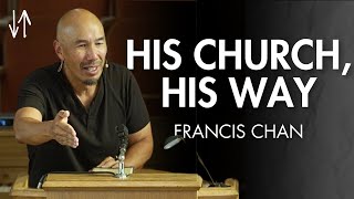 His Church His Way Ephesians Pt 14  Francis Chan [upl. by Eednas352]