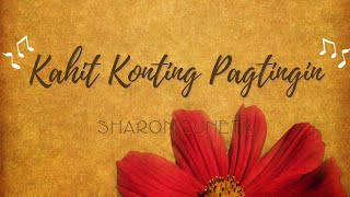 Kahit Konting Pagtingin  Sharon Cuneta Lyrics [upl. by Naoj]