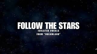 quotFollow the Starsquot  Isolated Vocals [upl. by Holton275]