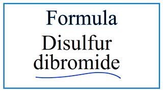 How to Write the Formula for Disulfur dibromide [upl. by Retsub]