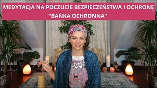 MEDYTACJA NA POCZUCIE BEZPIECZEŃSTWA I OCHRONĘ quotBAŃKA OCHRONNAquot medytacja prowadzona [upl. by Tselec409]