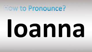 How to Pronounce Ioanna [upl. by Gitel]