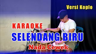 SELENDANG BIRU KARAOKE NADA CEWEK KOPLO JANDHUT [upl. by Aronos]