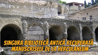 SINGURA BIBLIOTECĂ ANTICĂ RECUPERATĂ MANUSCRISELE DE LA HERCULANEUM [upl. by Nesaj]