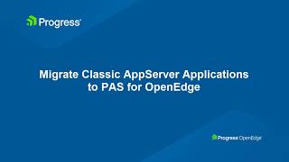 Migrate Classic AppServer Applications to the Progress Application Server for OpenEdge [upl. by Reade]