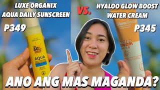 LUXE ORGANIX AQUA DAILY SUNSCREEN VS HYALOO GLOW BOOST WATER CREAM  ANO ANG MAS MAGANDA [upl. by Adnam]