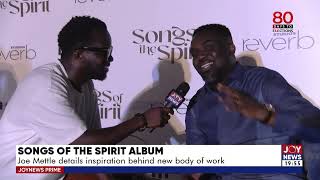 Songs of the Spirit Album Joe Mettle details inspiration behind new body of work JoyNews [upl. by Holcomb817]