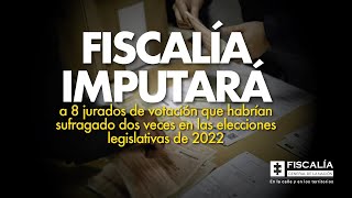 Fiscalía imputará a 8 jurados de votación que habrían sufragado 2 veces en las elecciones de 2022 [upl. by Kaliope]