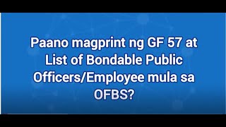 4 Paano magprint ng GF 57 at List of Bondable Public OfficerEmployee mula sa OFBS [upl. by Nadya]