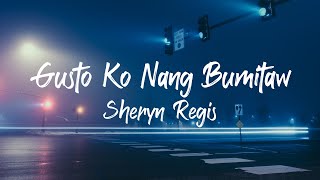 Sheryn Regis  Gusto Ko Nang Bumitaw Lyrics [upl. by Hurley]