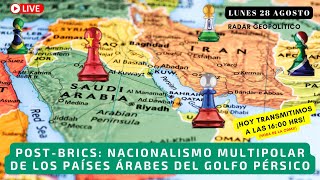 POSTBRICS Nacionalismo Multipolar de los Países Árabes del Golfo Pérsico  Alfredo Jalife [upl. by Manley]