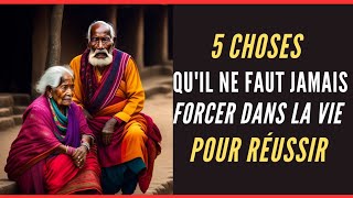 conseil de vie  5 choses quil ne faut jamais forcer dans la vie pour réussir [upl. by Cadel]